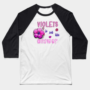 Violets Is Not The Answer Baseball T-Shirt